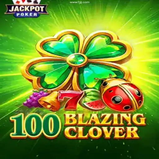 Discover the Exciting World of 100BlazingClover at 7JJJ.COM